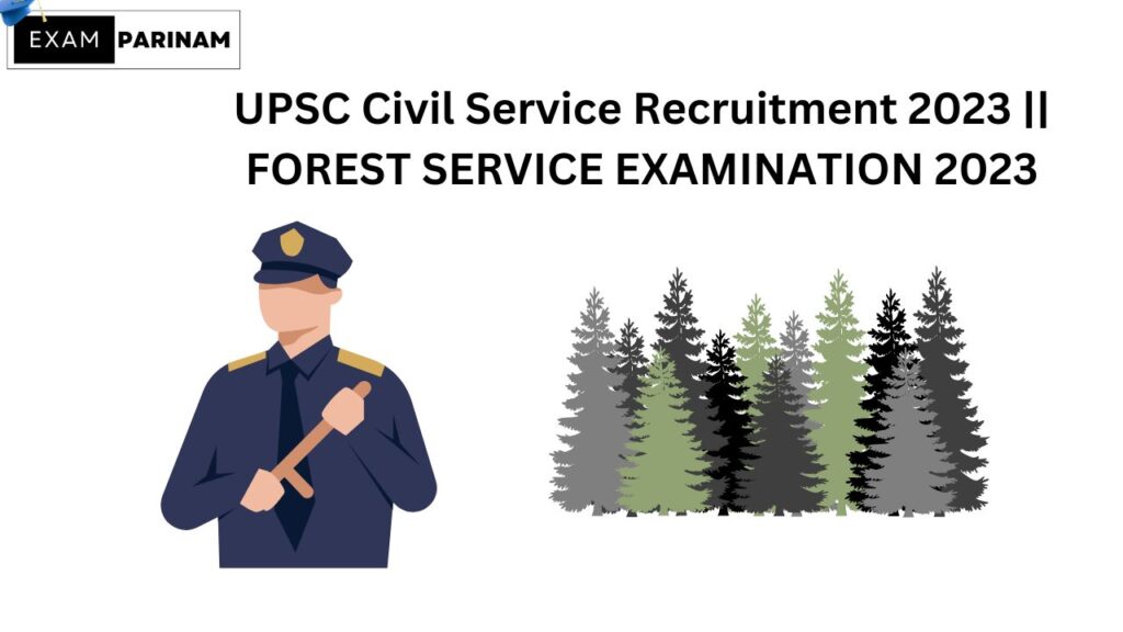 UPSC Civil Service Recruitment 2023 || FOREST SERVICE EXAMINATION 2023