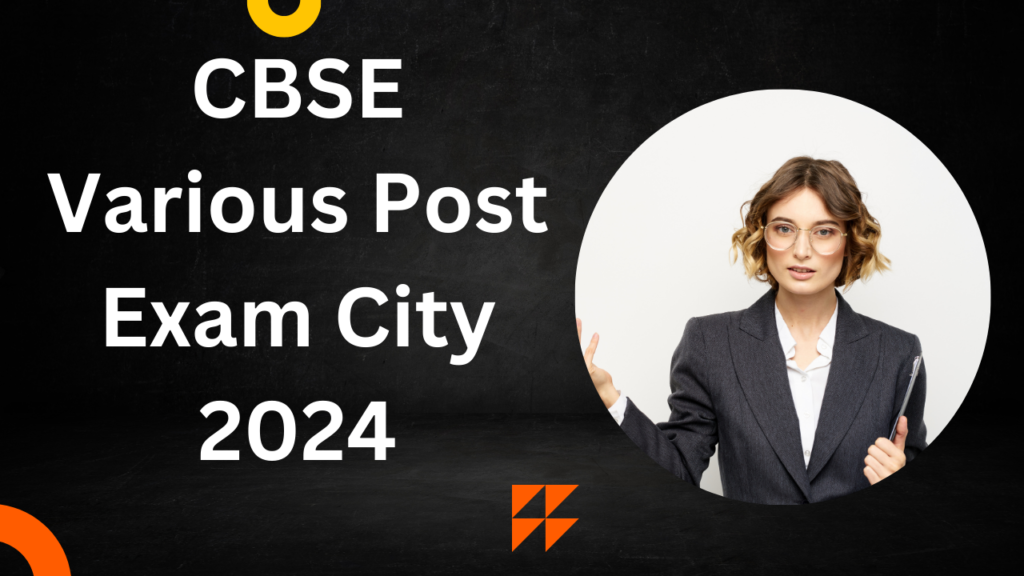 CBSE Various Post Exam City 2024