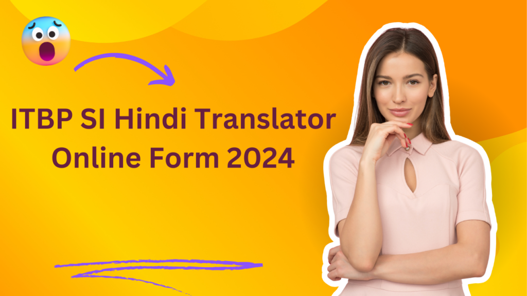 ITBP SI Hindi Translator Online Form 2024