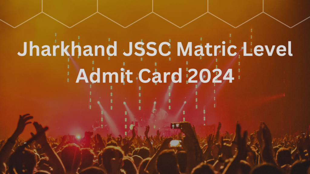 Jharkhand JSSC Matric Level Admit Card 2024