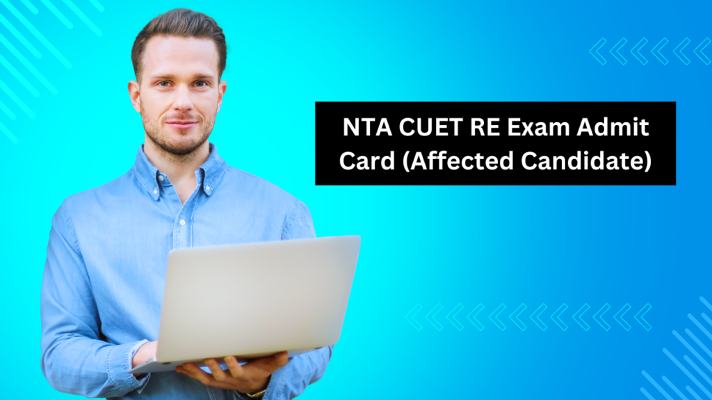 NTA CUET RE Exam Admit Card (Affected Candidate)