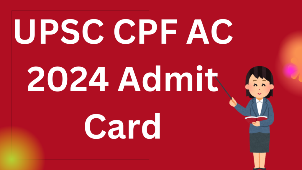 UPSC CPF AC 2024 Admit Card